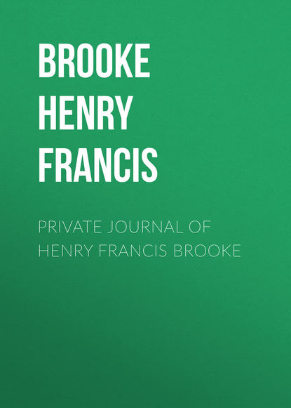 Private Journal of Henry Francis Brooke (Brooke Henry Francis).  - Скачать | Читать книгу онлайн