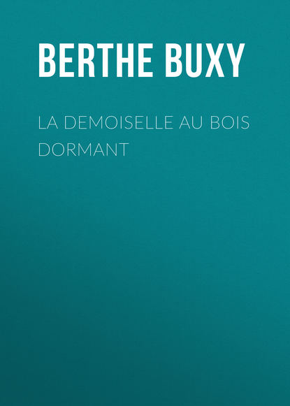 La Demoiselle au Bois Dormant (Berthe de Buxy). 