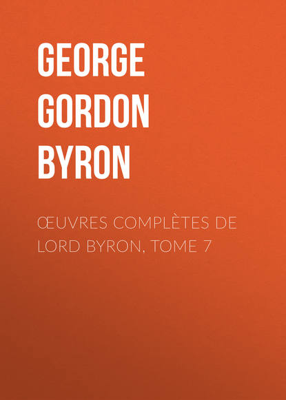 Джордж Гордон Байрон — Œuvres compl?tes de lord Byron, Tome 7