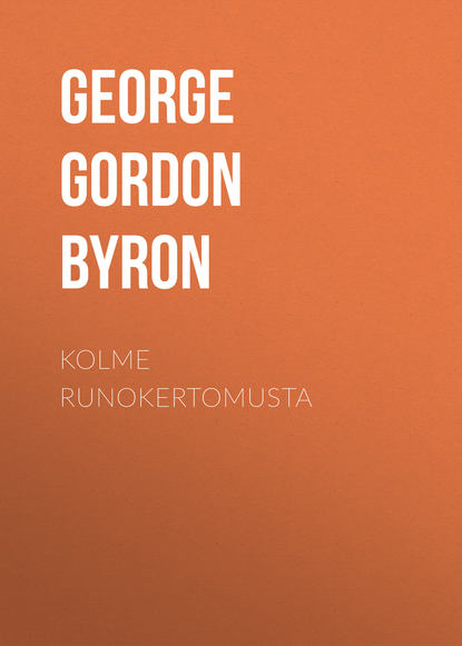 Джордж Гордон Байрон — Kolme runokertomusta