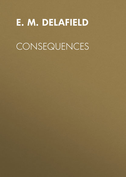 Consequences (E. M. Delafield). 