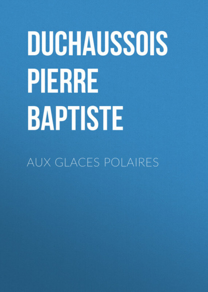 Aux glaces polaires (Duchaussois Pierre Jean Baptiste). 