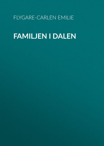 Familjen i dalen (Flygare-Carlén Emilie). 