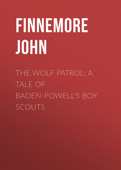 Finnemore John — The Wolf Patrol: A Tale of Baden-Powell's Boy Scouts