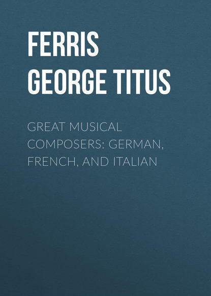 Great Musical Composers: German, French, and Italian (Ferris George Titus). 