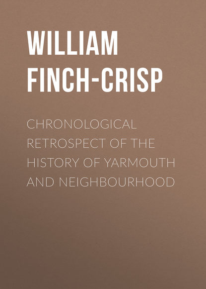 Chronological Retrospect of the History of Yarmouth and Neighbourhood (William Finch-Crisp). 