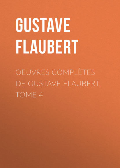 OEuvres complètes de Gustave Flaubert, tome 4