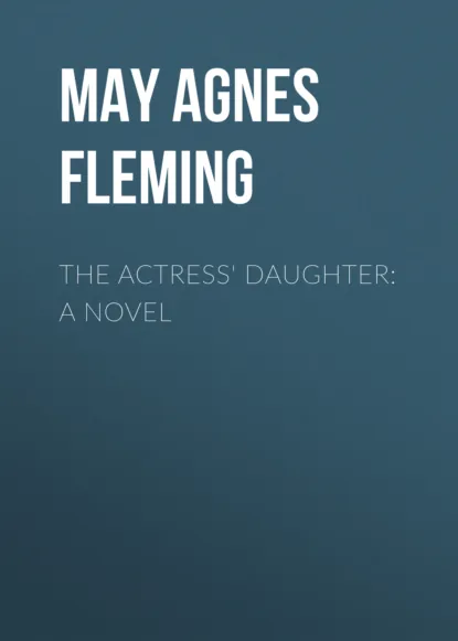 Обложка книги The Actress' Daughter: A Novel, May Agnes Fleming