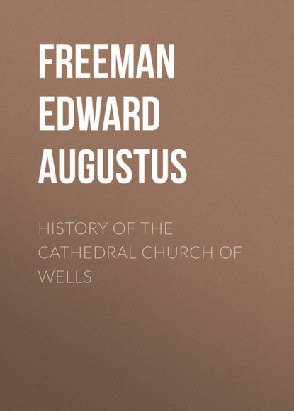 History of the Cathedral Church of Wells (Freeman Edward Augustus). 