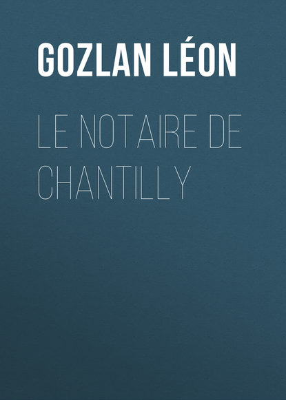 Le notaire de Chantilly (Gozlan Léon). 