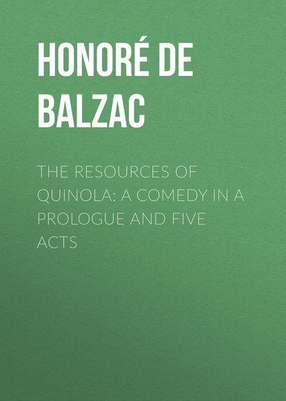 The Resources of Quinola: A Comedy in a Prologue and Five Acts (Оноре де Бальзак). 