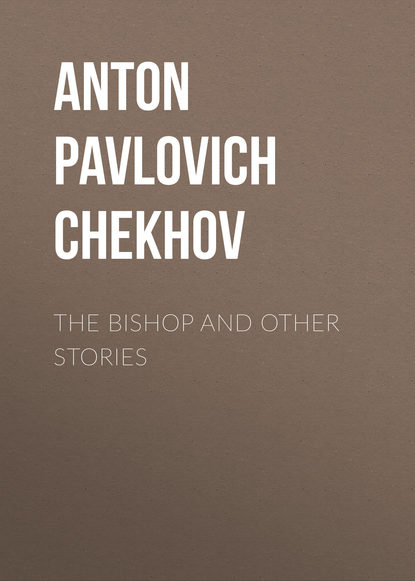 Антон Чехов — The Bishop and Other Stories