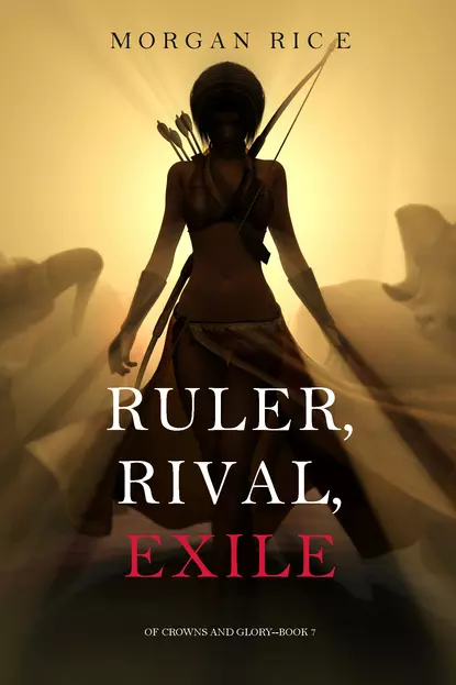 Обложка книги Ruler, Rival, Exile, Морган Райс