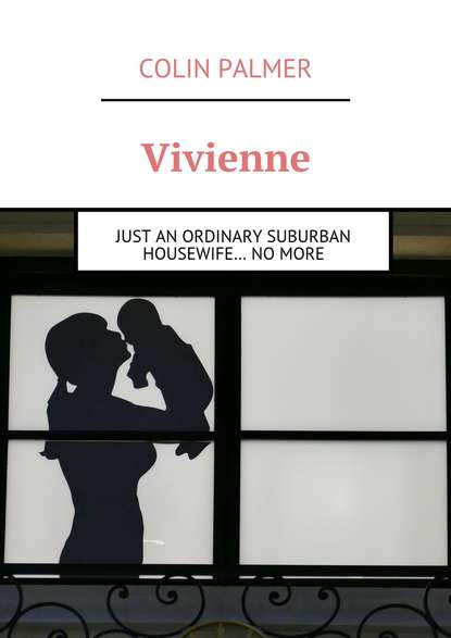 Vivienne. Just an ordinary suburban housewife… no more (Colin Palmer). 