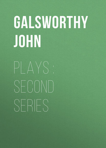 Джон Голсуорси — Plays : Second Series