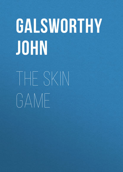 Джон Голсуорси — The Skin Game 