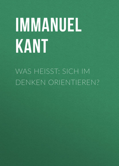 Иммануил Кант — Was hei?t: sich im Denken orientieren?