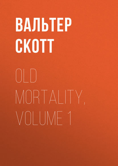 Вальтер Скотт — Old Mortality, Volume 1