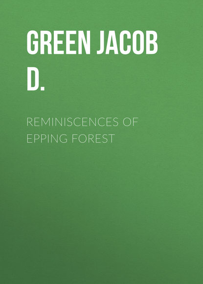 Green Jacob D. — Reminiscences of Epping Forest