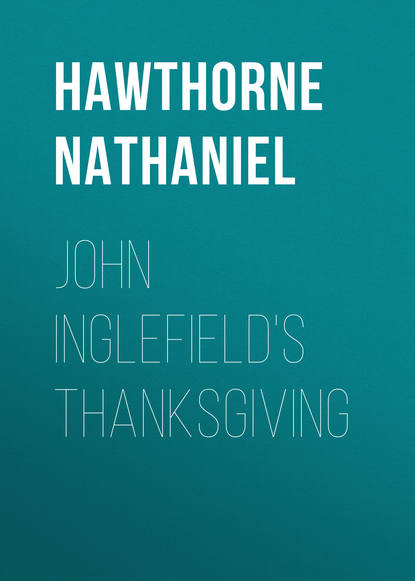 Натаниель Готорн — John Inglefield's Thanksgiving