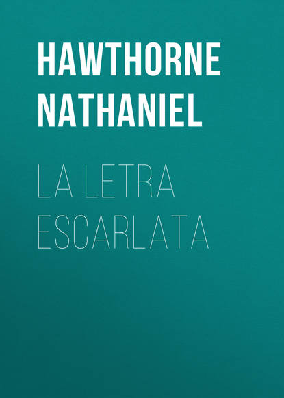 Натаниель Готорн — La letra escarlata