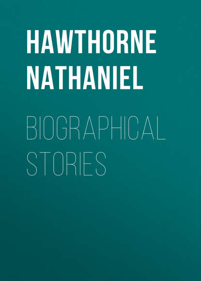 Натаниель Готорн — Biographical Stories