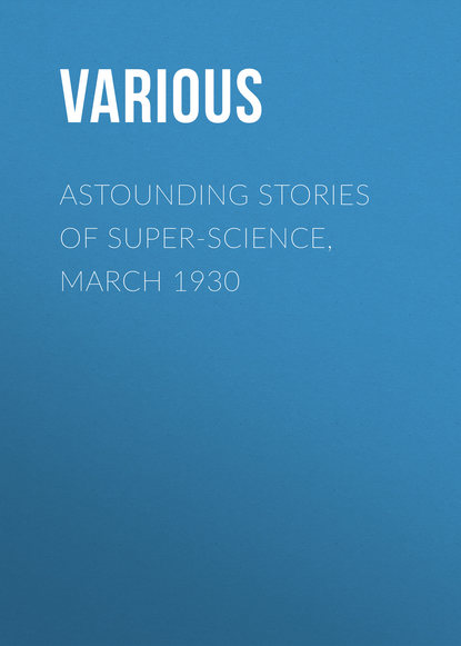 Various — Astounding Stories of Super-Science, March 1930