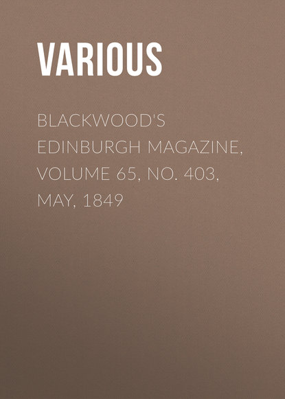 Various — Blackwood's Edinburgh Magazine, Volume 65, No. 403, May, 1849