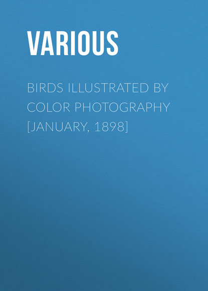 Birds Illustrated by Color Photography [January, 1898] - Various