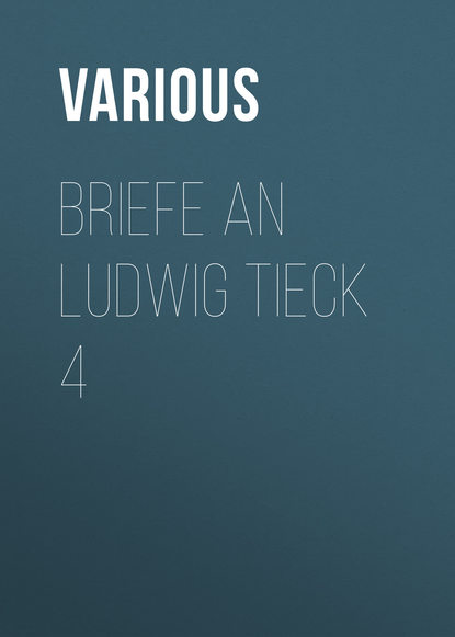 Briefe an Ludwig Tieck 4 (Various). 