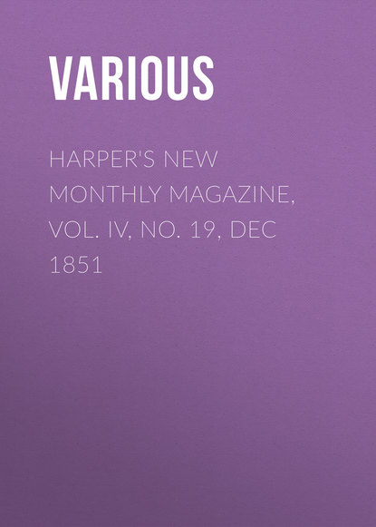 Harper's New Monthly Magazine, Vol. IV, No. 19, Dec 1851 - Various