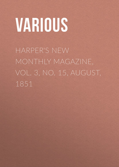 Harper's New Monthly Magazine, Vol. 3, No. 15, August, 1851 - Various
