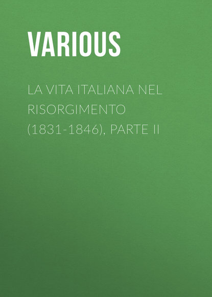 Various — La vita Italiana nel Risorgimento (1831-1846), parte II