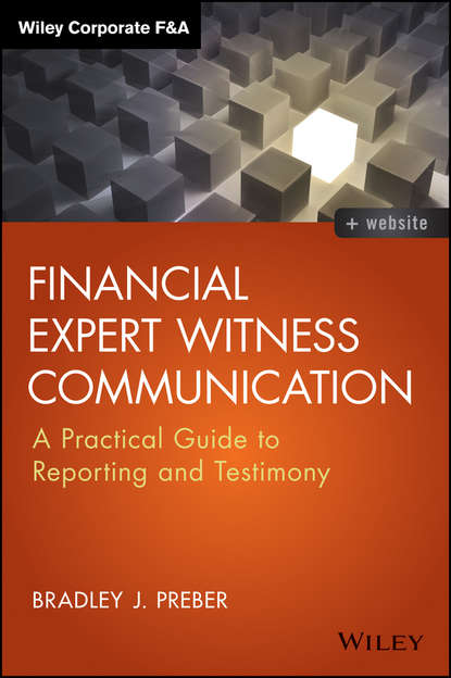 Bradley Preber J. - Financial Expert Witness Communication. A Practical Guide to Reporting and Testimony