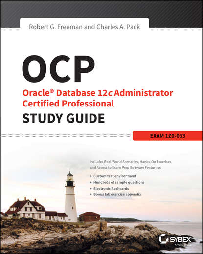 Robert Freeman G. - OCP: Oracle Database 12c Administrator Certified Professional Study Guide. Exam 1Z0-063