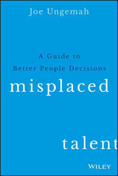 Joe Ungemah — Misplaced Talent. A Guide to Better People Decisions