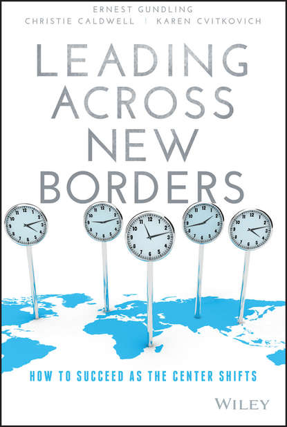 Ernest  Gundling - Leading Across New Borders. How to Succeed as the Center Shifts