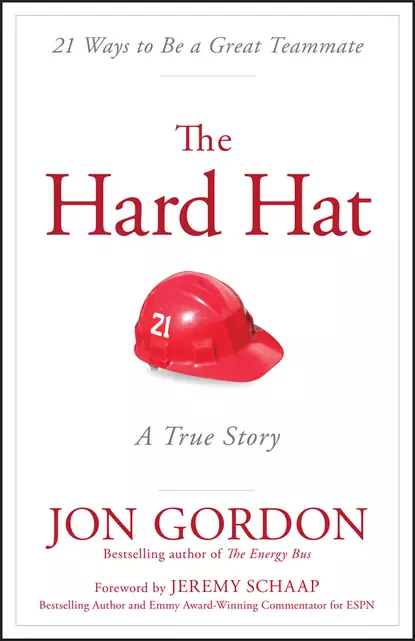 Обложка книги The Hard Hat. 21 Ways to Be a Great Teammate, Джон Гордон