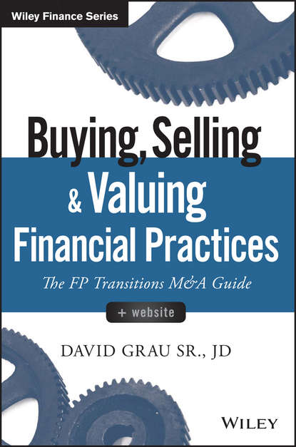 David Sr. Grau - Buying, Selling, and Valuing Financial Practices. The FP Transitions M&A Guide