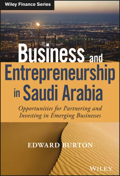 Обложка книги Business and Entrepreneurship in Saudi Arabia. Opportunities for Partnering and Investing in Emerging Businesses, Edward  Burton