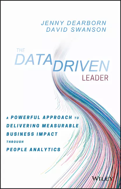 Обложка книги The Data Driven Leader. A Powerful Approach to Delivering Measurable Business Impact Through People Analytics, David  Swanson