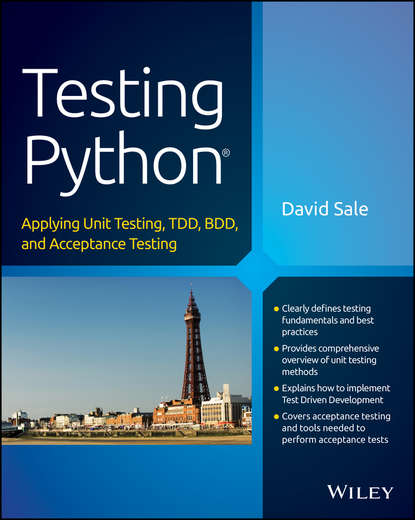 David Sale — Testing Python. Applying Unit Testing, TDD, BDD and Acceptance Testing