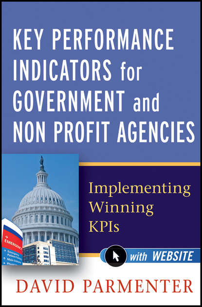 David  Parmenter - Key Performance Indicators for Government and Non Profit Agencies. Implementing Winning KPIs