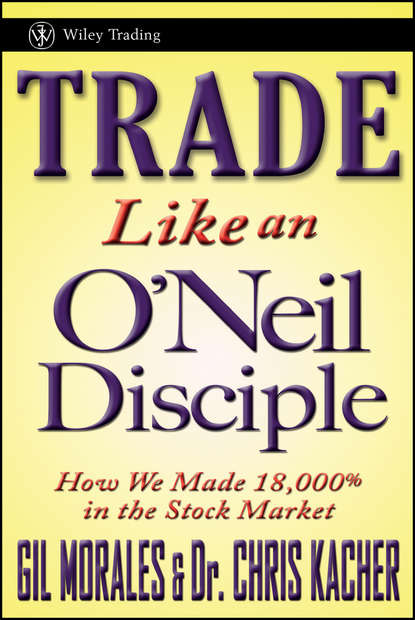 Gil  Morales - Trade Like an O'Neil Disciple. How We Made 18,000% in the Stock Market