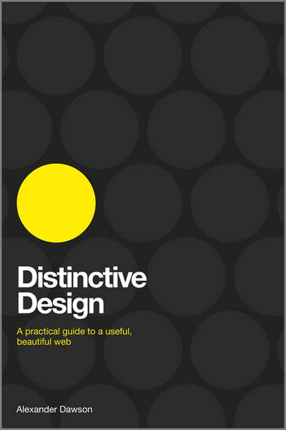 Alexander  Dawson - Distinctive Design. A Practical Guide to a Useful, Beautiful Web