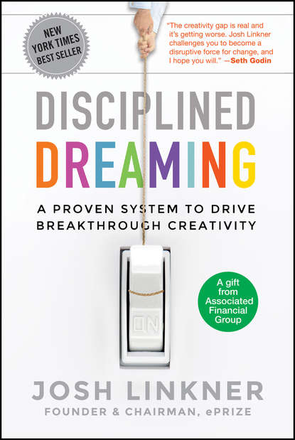 Josh  Linkner - Disciplined Dreaming. A Proven System to Drive Breakthrough Creativity