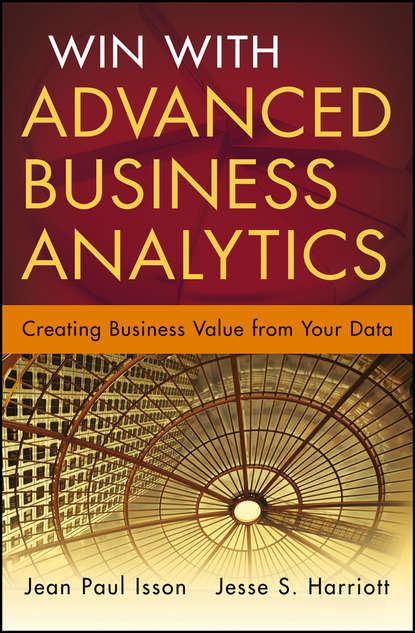 Jean-Paul  Isson - Win with Advanced Business Analytics. Creating Business Value from Your Data