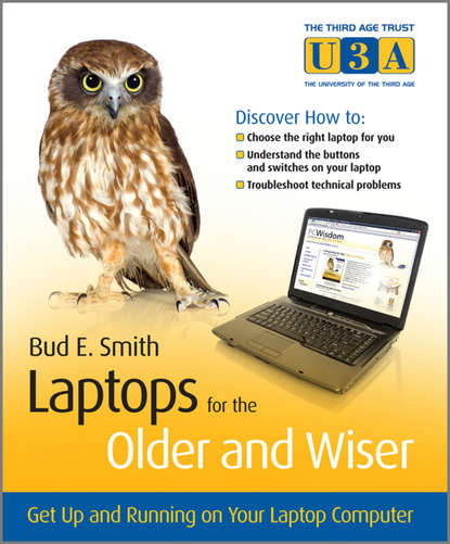 Bud Smith E. - Laptops for the Older and Wiser. Get Up and Running on Your Laptop Computer