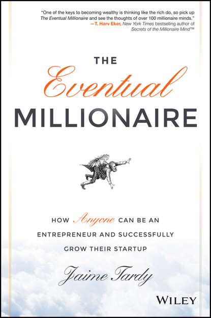 Dan  Miller - The Eventual Millionaire. How Anyone Can Be an Entrepreneur and Successfully Grow Their Startup