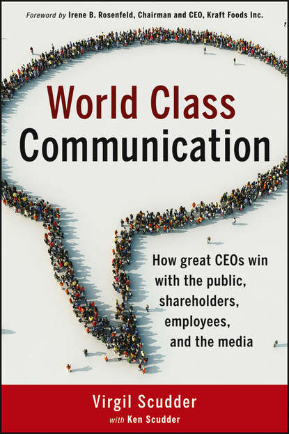 World Class Communication. How Great CEOs Win with the Public, Shareholders, Employees, and the Media (Virgil  Scudder). 